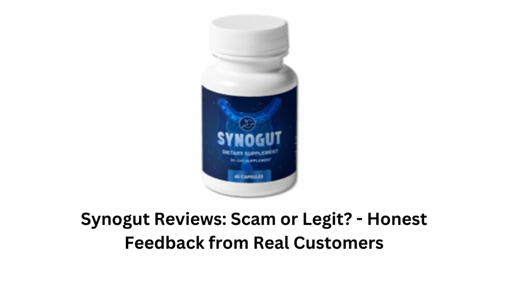 Synogut Reviews: Scam or Legit? – Honest Feedback from Real Customers